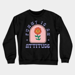 Funny Is An Attitude Crewneck Sweatshirt